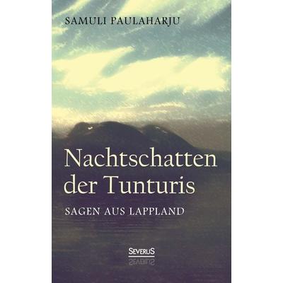 Nachtschatten der Tunturis: Sagen aus Lappland (Finnland), Gebundene Ausgabe von Samuli Paulaharju, Severus Verlag, 978-3-95801-066-6