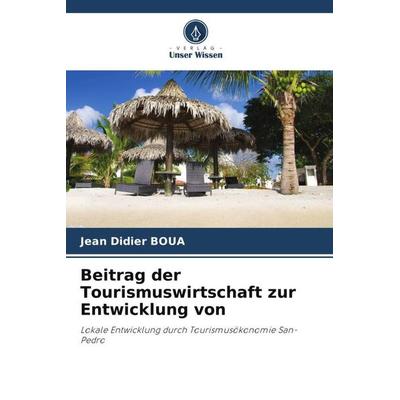Beitrag der Tourismuswirtschaft zur Entwicklung von, Taschenbuch von Jean Didier BOUA, Verlag Unser Wissen, 978-620-5-31129-5