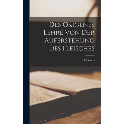 Des Origenes Lehre Von Der Auferstehung Des Fleisches, Gebundene Ausgabe von C. Ramers, Tradd Street Press, 978-1-01-740116-5