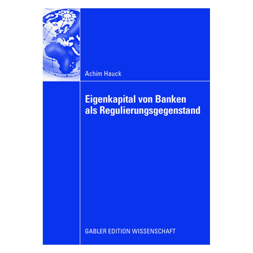 Gabler Eigenkapital von Banken als Regulierungsgegenstand (Deutsch, Softcover, Achim Hauck) (9766394)