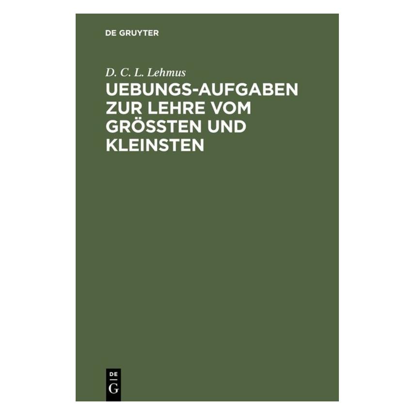 De Gruyter Lehmus:Uebungs-Aufgaben zur Lehre vom G (Deutsch, D. C. L. Lehmus, 1823) (67776584)