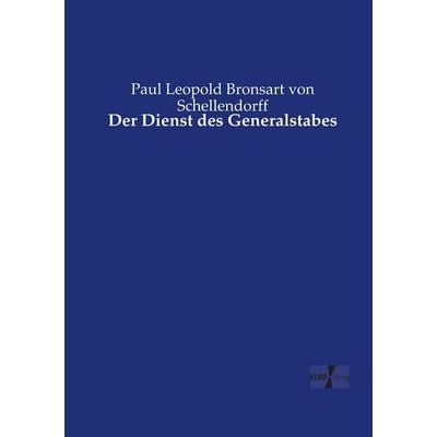 Der Dienst des Generalstabes, Taschenbuch von Paul Leopold Bronsart Schellendorff, Vero Verlag, 978-3-7372-1619-7