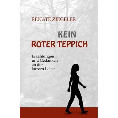 Kein roter Teppich, Taschenbuch von Renate Ziegeler, Epubli, 978-3-7598-0857-8