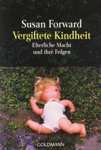 Susan Forward - Vergiftete Kindheit: Elterliche Macht und ihre Folgen: Vom Mißbrauch elterlicher Macht und seinen Folgen - Preis vom 05.10.2026 03:47:11 h