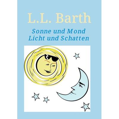 Sonne und Mond, Taschenbuch von L.L. Barth, Buchschmiede, 978-3-99057-743-1