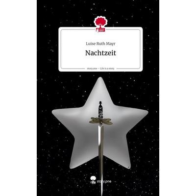 Nachtzeit. Life is a Story - story.one, Gebundene Ausgabe von Luise Ruth Mayr, Storylution, 978-3-7118-0380-1