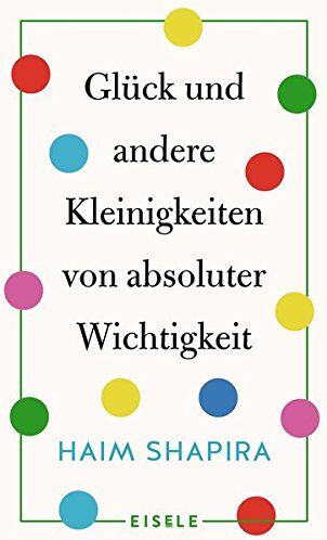 Haim Shapira - Glück und andere Kleinigkeiten von absoluter Wichtigkeit - Preis vom 30.09.2026 09:01:18 h