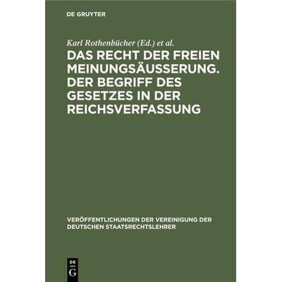 Das Recht der freien Meinungsäusserung. Der Begriff des Gesetzes in der Reichsverfassung, Gebundene Ausgabe von , De Gruyter, 978-3-11-234291-6