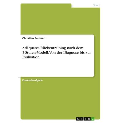 Adäquates Rückentraining nach dem 5-Stufen-Modell. Von der Diagnose bis zur Evaluation, Taschenbuch von Christian Redmer, GRIN, 978-3-346-35377-1