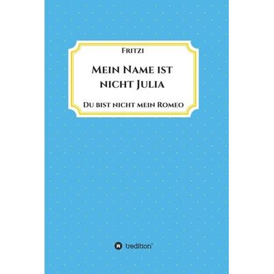 Mein Name ist nicht Julia, Gebundene Ausgabe von Frit zi, Tredition, 978-3-347-25904-1