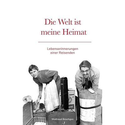 Die Welt ist meine Heimat | Lebenserinnerungen einer Reisenden, Taschenbuch von Waltraud Büschgen,Silwen Randebrock, Tredition, 978-3-347-39509-1