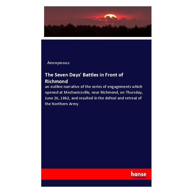 Hansebooks The Seven Days' Battles in Front of Richmond (Softcover, Anonymous) (56205657)