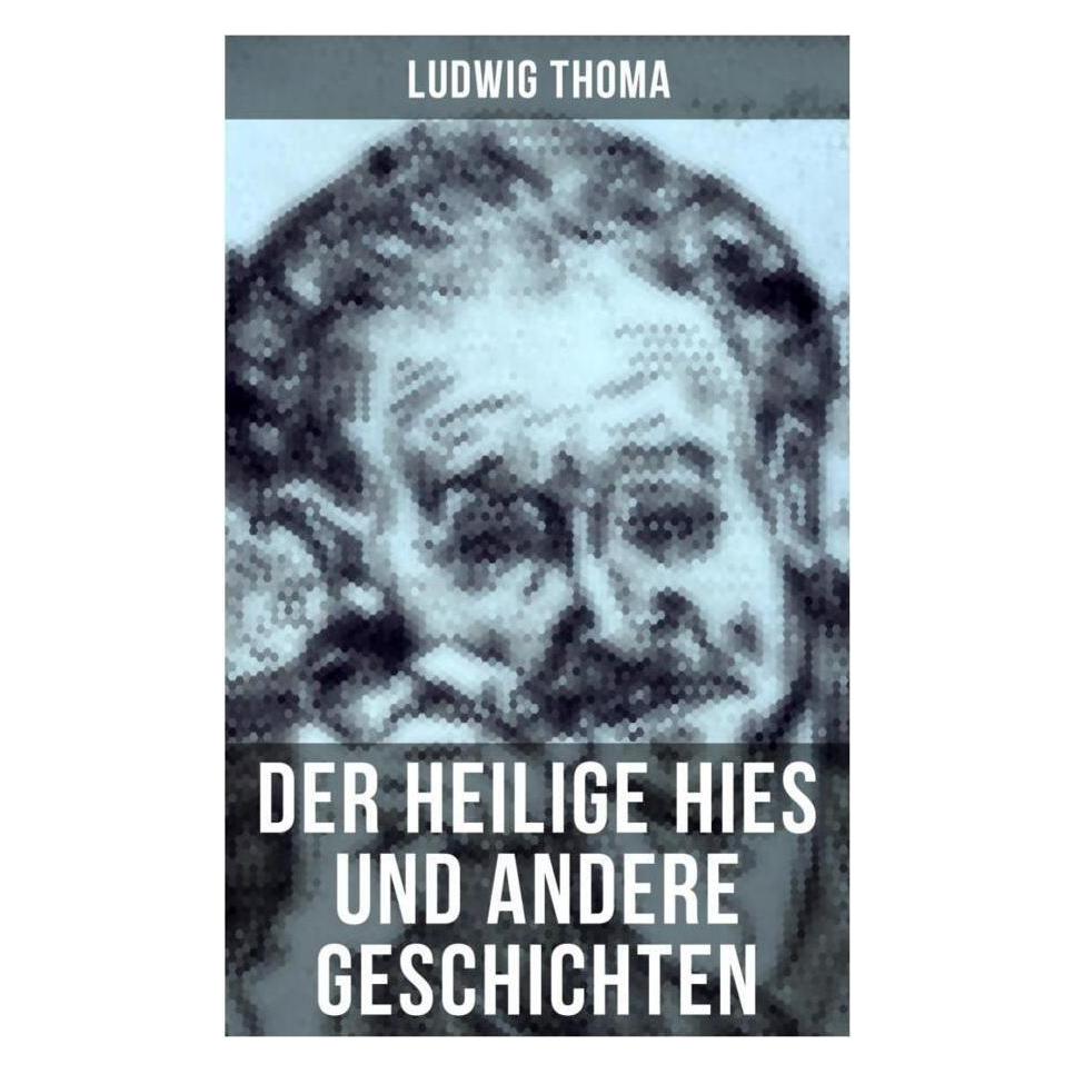 Musaicum Books Der heilige Hies und andere Geschichten (Deutsch, Softcover, Ludwig Thoma) (56830136)