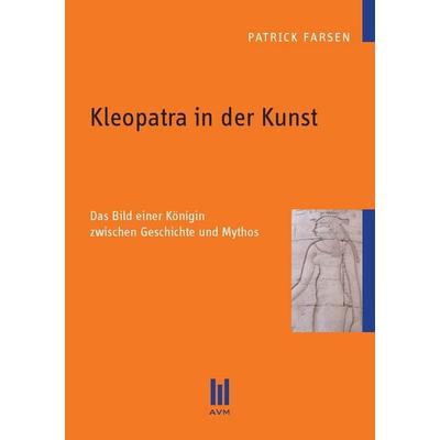 Kleopatra in der Kunst, Taschenbuch von Patrick Farsen, Akademische Verlagsgemeinschaft München, 978-3-86924-499-0