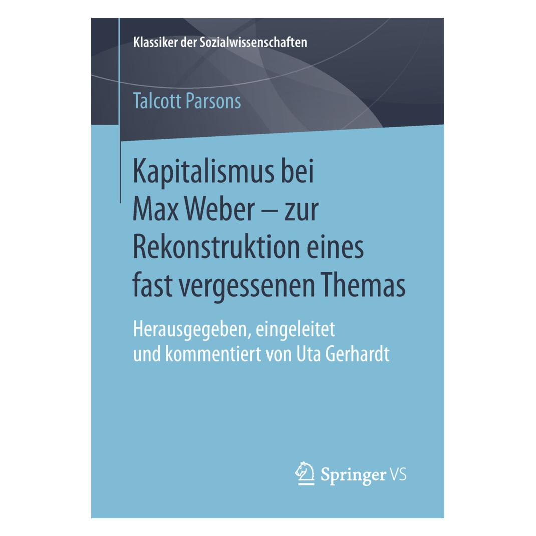 Springer Kapitalismus bei Max Weber - zur Rekonstruktion eines fast vergessenen Themas (Deutsch, Softcover, Talcott Parsons) (56015829)