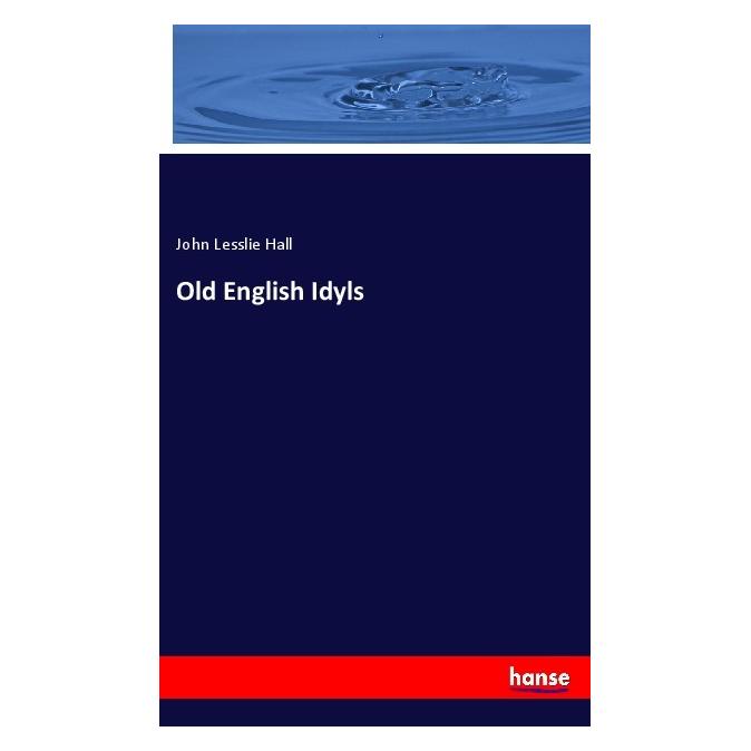 Hansebooks Old English Idyls (Englisch, Softcover, John Lesslie Hall) (56077570)