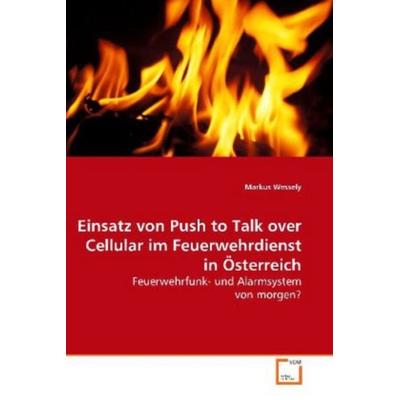 Wessely, M: Einsatz von Push to Talk over Cellular imFeuerwe, Taschenbuch von Markus Wessely, VDM, 978-3-639-10813-2