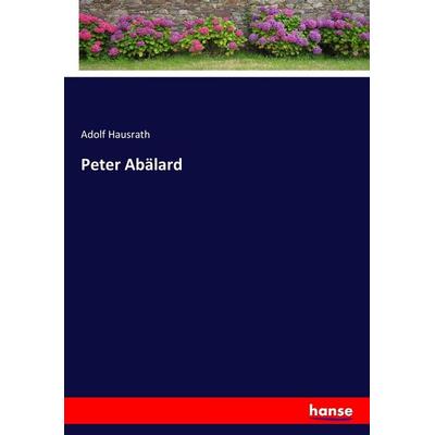 Peter Abälard, Taschenbuch von Adolf Hausrath, Hansebooks, 978-3-7446-2831-0