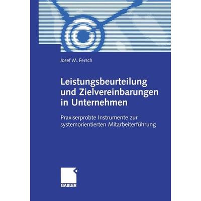 Leistungsbeurteilung und Zielvereinbarungen in Unternehmen, Taschenbuch von Josef M. Fersch, Betriebswirtschaftlicher Verlag Gabler, 978-3-409-11941-2