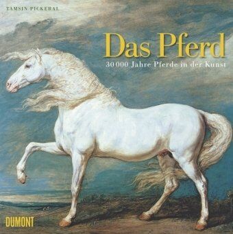 Tamsin Pickeral - Das Pferd: 30.000 Jahre Pferde in der Kunst - Preis vom 30.09.2026 09:01:18 h