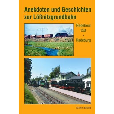 Anekdoten und Geschichten zur Lößnitzgrundbahn, Gebundene Ausgabe von Stefan Müller, Bildverlag Böttger GbR, 978-3-96564-026-9