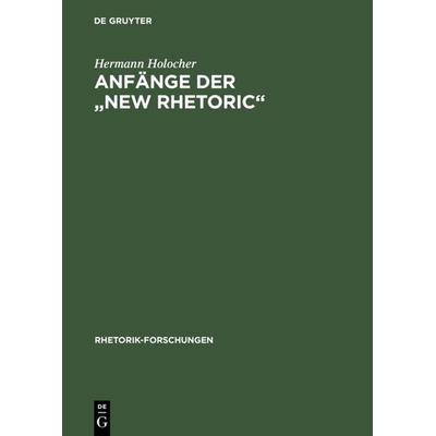 Anfänge der 'New Rhetoric'; Gebundene Ausgabe von Hermann Holocher, De Gruyter, 978-3-484-68009-8