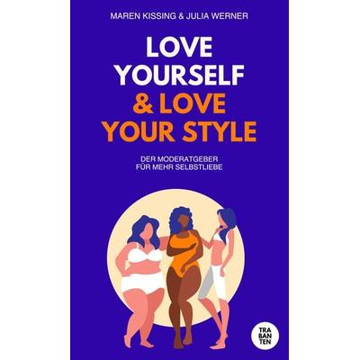 Love yourself and Love your style, Taschenbuch von Maren Kissing,Julia Werner, Trabanten Verlag Berlin, 978-3-9869706-3-5
