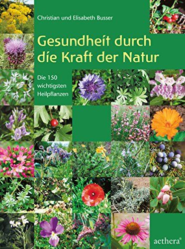 Christian Busser - Gesundheit durch die Kraft der Natur: Die 150 wichtigsten Heilpflanzen erkennen und anwenden - Preis vom 09.10.2026 07:28:09 h