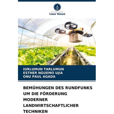 Bemühungen des Rundfunks Um die Förderung Moderner Landwirtschaftlicher Techniken, Taschenbuch von Iorlumun Tarlumun,Esther Nguemo Ujia,Onu Paul
