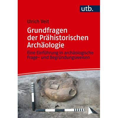 Grundfragen der Prähistorischen Archäologie, Taschenbuch von Ulrich Veit, Utb GmbH, 978-3-8252-6408-6