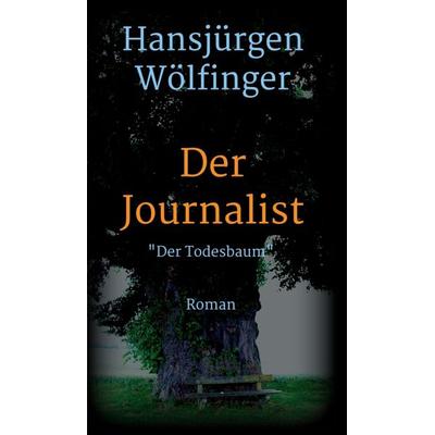 Der Journalist, Gebundene Ausgabe von Hansjürgen Wölfinger, Tredition, 978-3-7323-6389-6