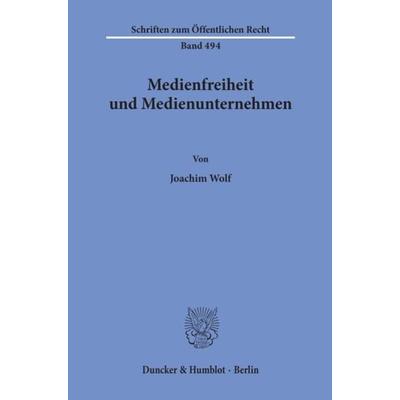Medienfreiheit und Medienunternehmen., Taschenbuch von Joachim Wolf, Duncker & Humblot, 978-3-428-05887-7