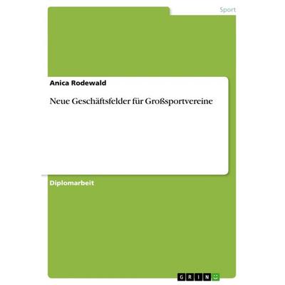 Neue Geschäftsfelder für Großsportvereine, Taschenbuch von Anica Rodewald, GRIN, 978-3-656-43296-8