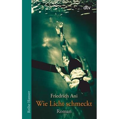 Wie Licht schmeckt, Taschenbuch von Friedrich Ani, dtv