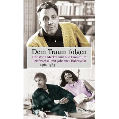 Dem Traum folgen, Gebundene Ausgabe von Johannes Bobrowski,Lilo Fromm,Christoph Meckel, Wallstein Verlag, 978-3-8353-5619-1