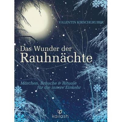 Das Wunder der Rauhnächte, Gebundene Ausgabe von Valentin Kirschgruber, Kailash, 978-3-424-63082-4