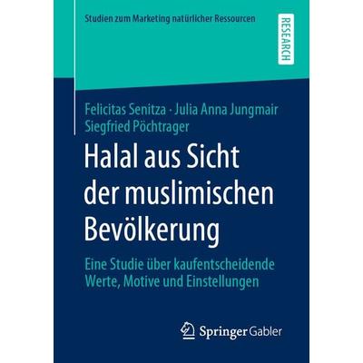 Halal aus Sicht der muslimischen Bevölkerung, Taschenbuch von Felicitas Senitza,Julia Anna Jungmair,Siegfried Pöchtrager, Springer Fachmedien