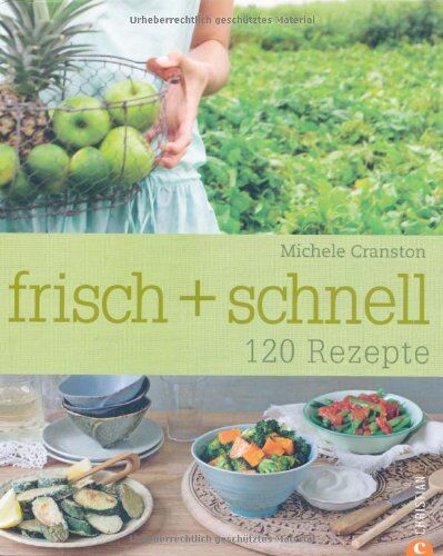 Michele Cranston - frisch + schnell: 120 Rezepte - Preis vom 09.10.2026 07:28:09 h