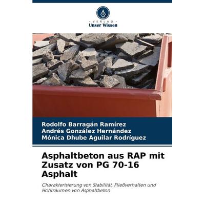 Asphaltbeton aus RAP mit Zusatz von PG 70-16 Asphalt, Taschenbuch von Rodolfo Barragan Ramirez,Andres González Hernández,Mónica Dhube Aguilar