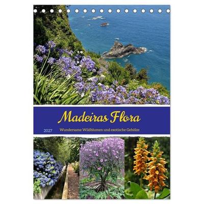Madeiras Flora. Wundersame Wildblumen und exotische Gehölze (Tischkalender 2027 DIN A5 hoch), CALVENDO Monatskalender