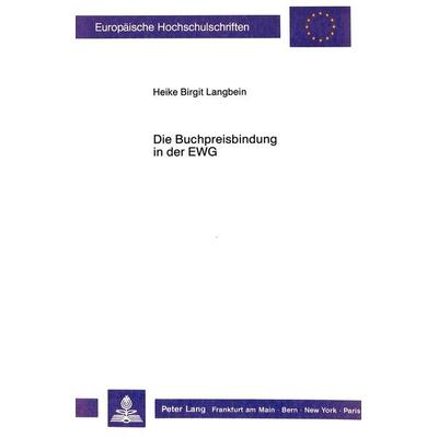 Die Buchpreisbindung in der EWG, Taschenbuch von Heike Langbein, Peter Lang GmbH, Internationaler Verlag der Wissenschaften, 978-3-631-41575-7