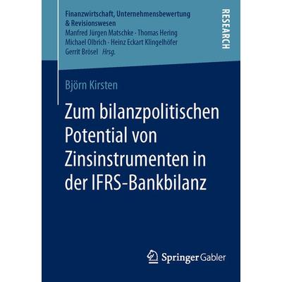 Zum bilanzpolitischen Potential von Zinsinstrumenten in der IFRS-Bankbilanz, Taschenbuch von Björn Kirsten, Springer Fachmedien Wiesbaden GmbH,