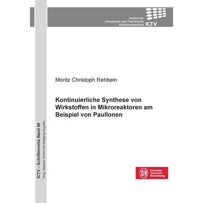 Kontinuierliche Synthese von Wirkstoffen in Mikroreaktoren am Beispiel von Paullonen, Taschenbuch von Moritz Christoph Rehbein, Cuvillier Verlag,