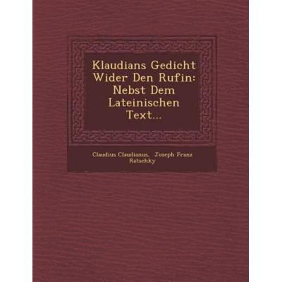 Klaudians Gedicht Wider Den Rufin: Nebst Dem Lateinischen Text..., von Claudius Claudianus, Saraswati Press, 978-1-249-96859-7