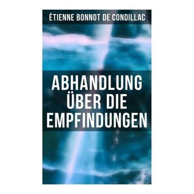 Abhandlung über die Empfindungen, Taschenbuch von Étienne Bonnot de Condillac, Musaicum Books, 978-80-272-6624-1