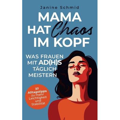 Mama hat Chaos im Kopf: Was Frauen mit ADHS täglich meistern, Taschenbuch von Janine Schmid, Bookmundo, 978-94-038-4654-5