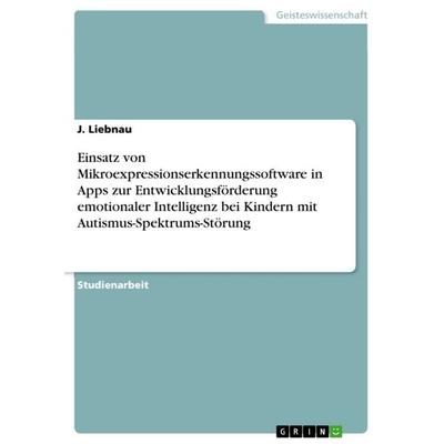 Einsatz von Mikroexpressionserkennungssoftware in Apps zur Entwicklungsförderung emotionaler Intelligenz bei Kindern mit Autismus-Spektrums-Störung,