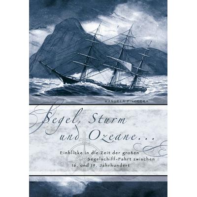 Segel, Sturm und Ozeane ..., Taschenbuch von Manuela Pinggera, BoD – Books on Demand, 978-3-8334-3437-2