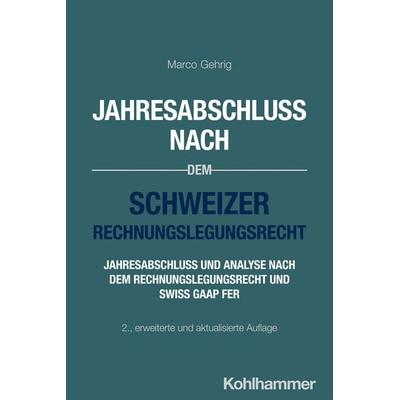 Jahresabschluss nach dem Schweizer Rechnungslegungsrecht, Taschenbuch von Marco Gehrig, Kohlhammer, 978-3-17-046260-1