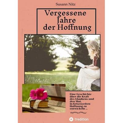 Vergessene Jahre der Hoffnung, Gebundene Ausgabe von Susann Nitz, Tredition, 978-3-384-98954-3